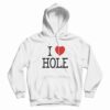 I Heart Hole I Love Hole Hoodie