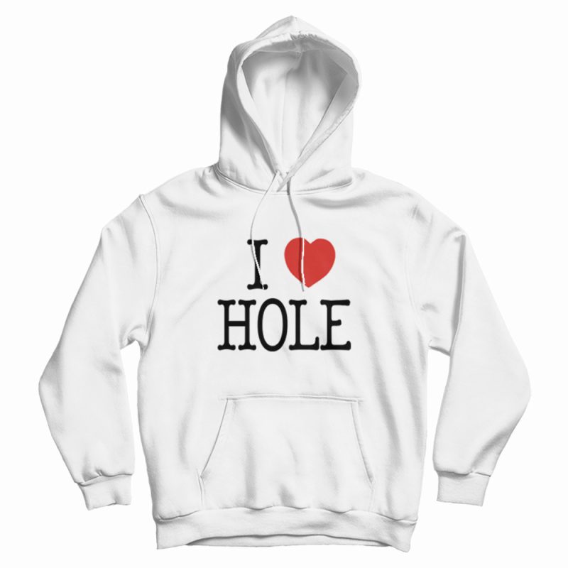 I Heart Hole I Love Hole Hoodie