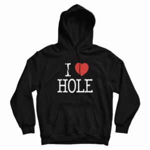 I Heart Hole I Love Hole Hoodie
