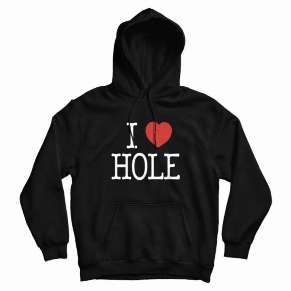 I Heart Hole I Love Hole Hoodie