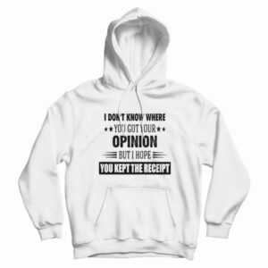 I Hope You Kept The Receipt Hoodie