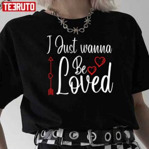 I Just Wanna Be Loved Heart Unisex Sweatshirt