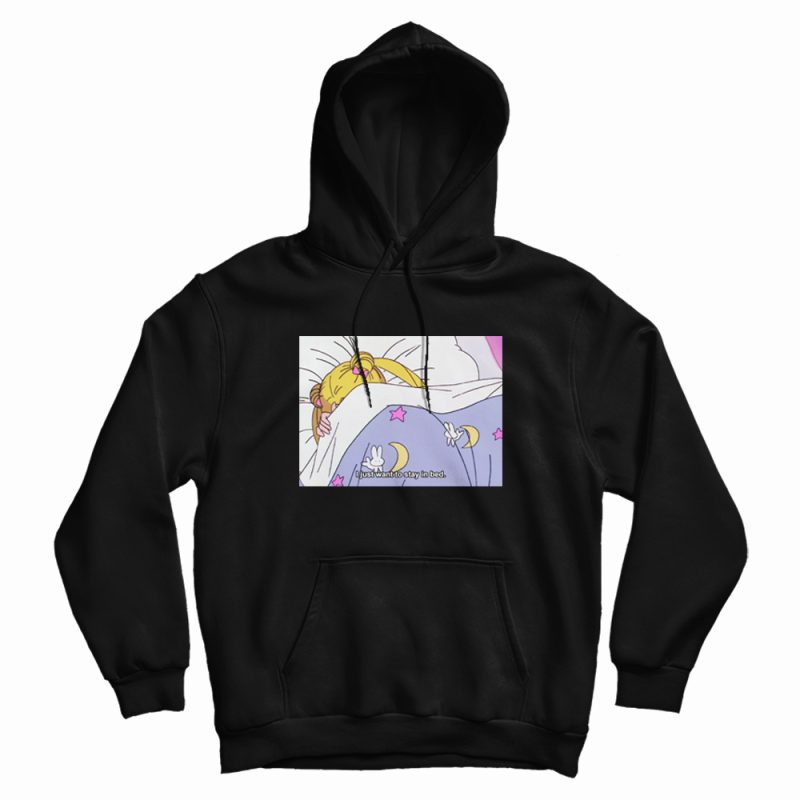 I Just Want To Stay In Bed Sailor Moon Hoodie I Just Want To Stay In Bed Sailor Moon Hoodie