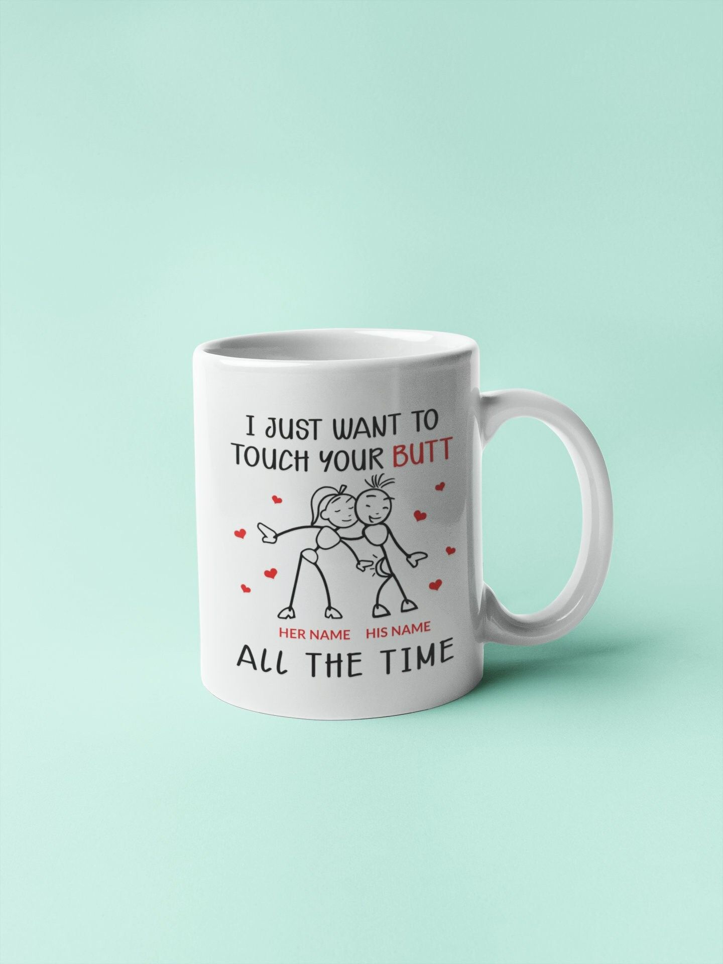 I Just Want To Touch Your Butt Valentine Mug I Just Want To Touch Your Butt Valentine Mug