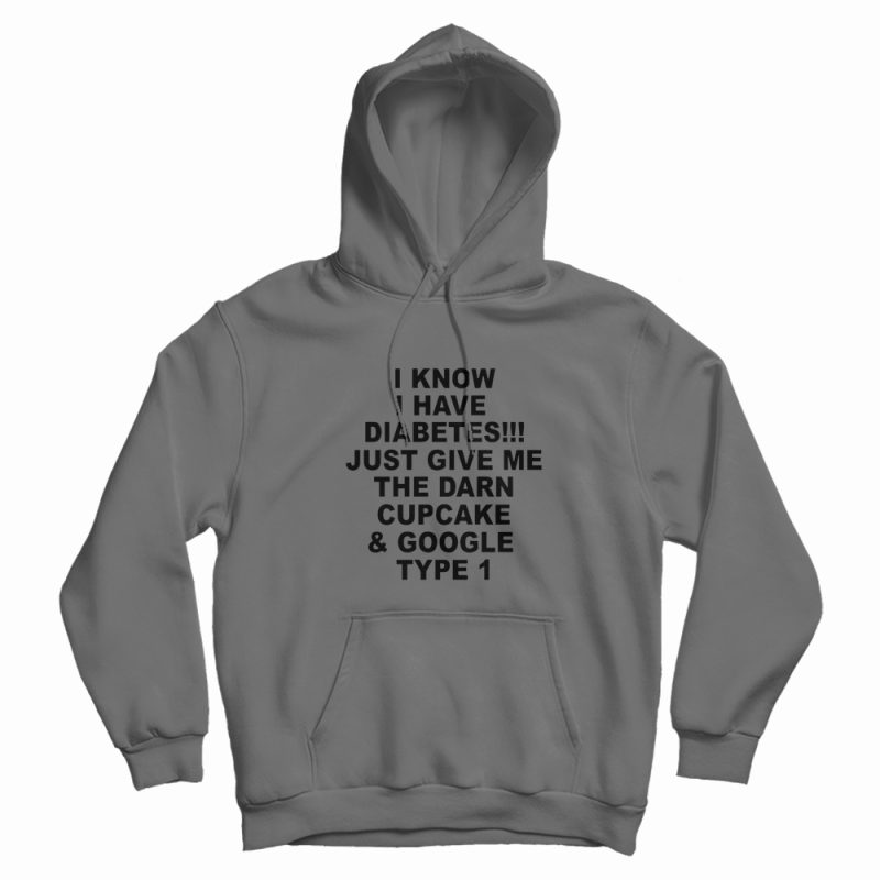 I Know I Have Diabetes Hoodie I Know I Have Diabetes Hoodie
