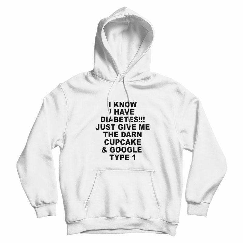 I Know I Have Diabetes Hoodie I Know I Have Diabetes Hoodie
