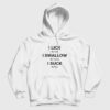 I Lick The Salt I Swallow The Tequila I Suck The Lime Hoodie