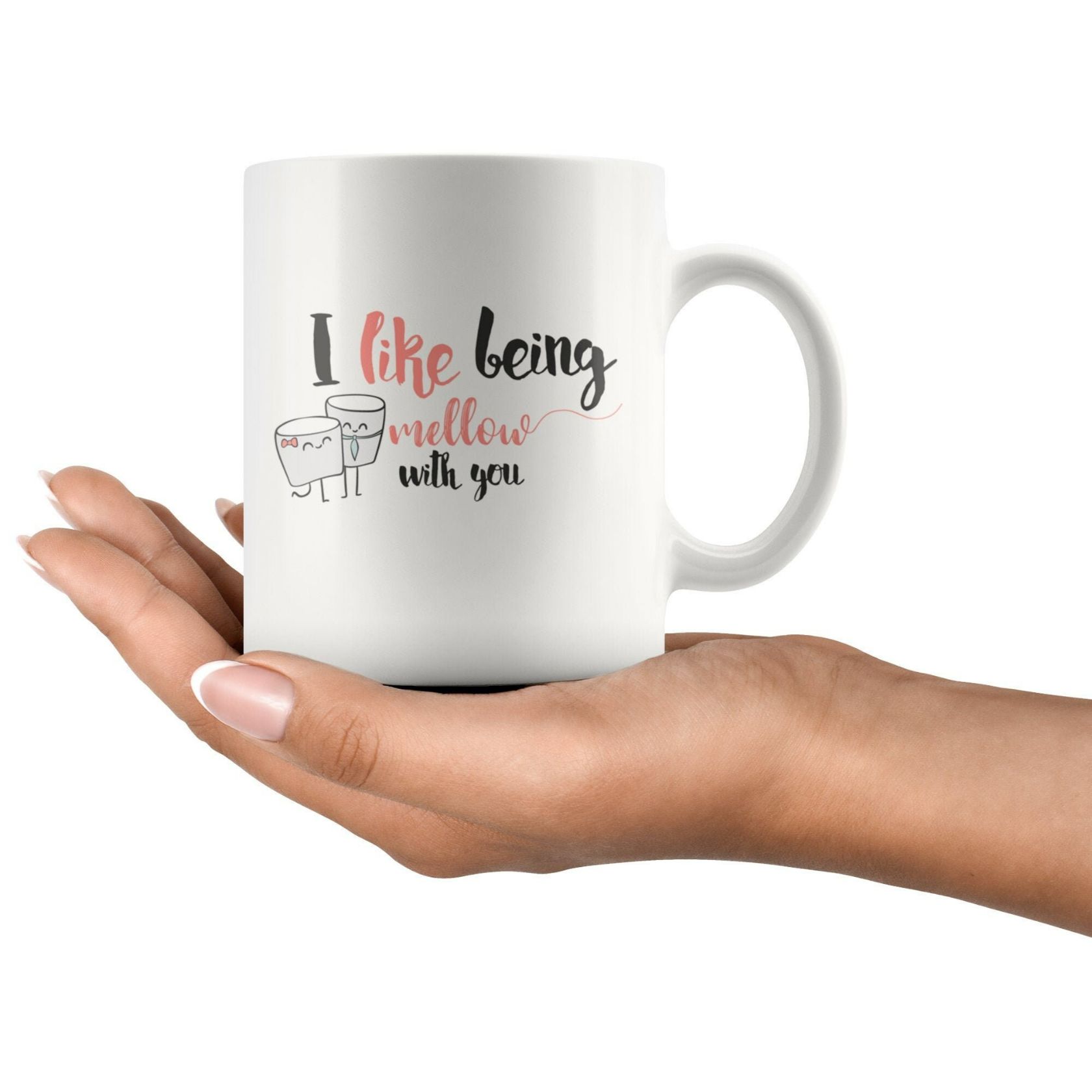I Like Being Mellow With You Valentines Anniversary Gift For Couples Ceramic Mug I Like Being Mellow With You Valentines Anniversary Gift For Couples Ceramic Mug