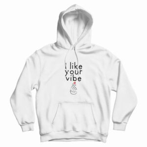 I Like Your Vibe Hoodie
