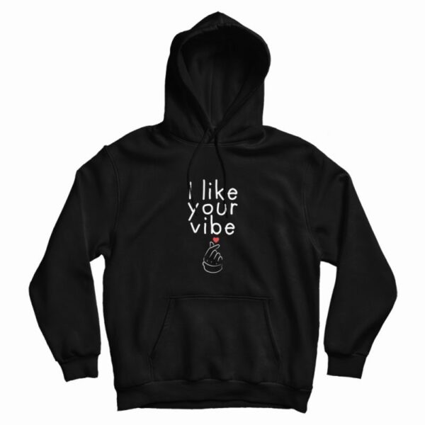 I Like Your Vibe Hoodie