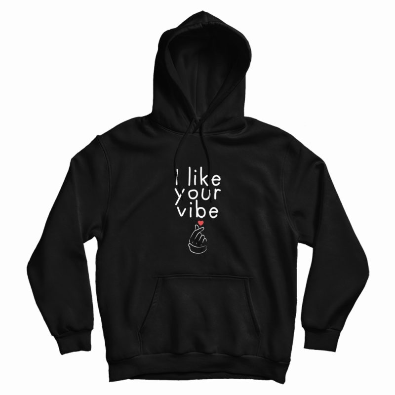 I Like Your Vibe Hoodie I Like Your Vibe Hoodie