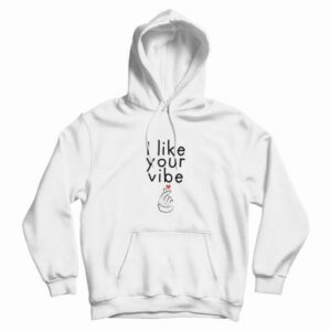 I Like Your Vibe Hoodie 3