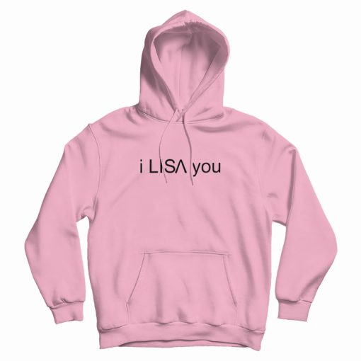 I Lisa You Hoodie I Lisa You Hoodie