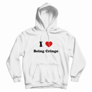 I Love Being Cringe Hoodie