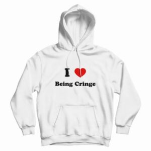 I Love Being Cringe Hoodie
