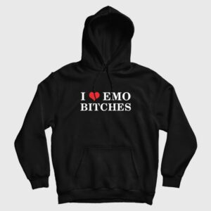 I Love Emo Bitches Hoodie