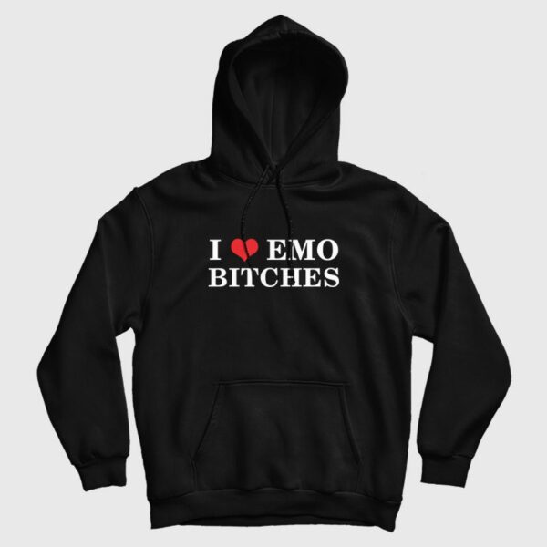 I Love Emo Bitches Hoodie