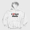 I Love Hot Dads Hoodie