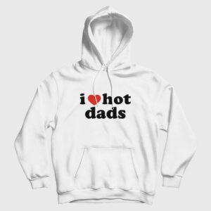 I Love Hot Dads Hoodie