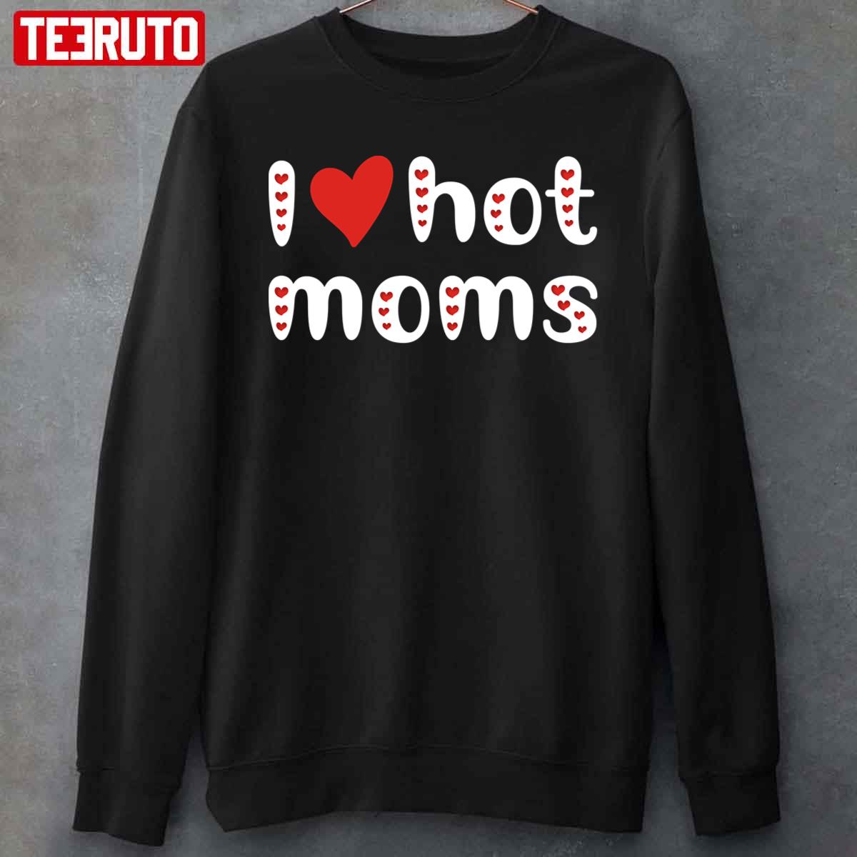 I Love Hot Moms Funny Red Hearts Unisex T-Shirt I Love Hot Moms Funny Red Hearts Unisex T-Shirt