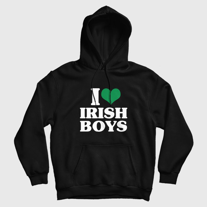 I Love Irish Boys Hoodie I Love Irish Boys Hoodie