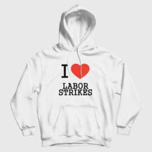 I Love Labor Strikes Hoodie