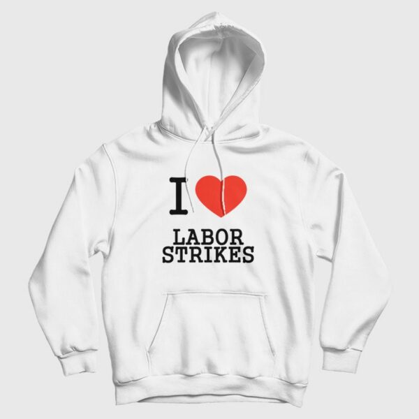 I Love Labor Strikes Hoodie