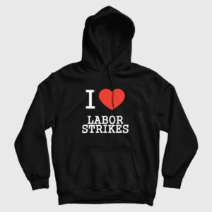 I Love Labor Strikes Hoodie