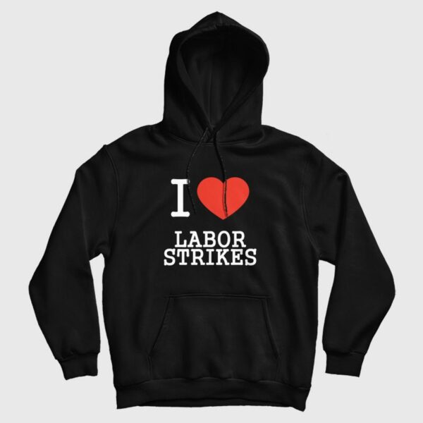 I Love Labor Strikes Hoodie