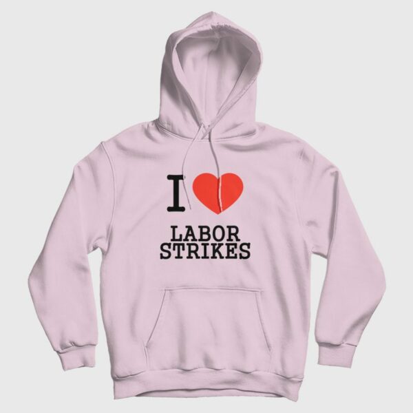 I Love Labor Strikes Hoodie