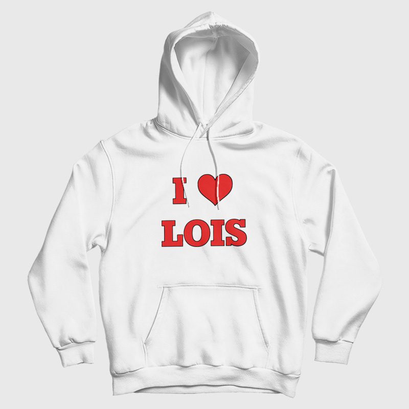 I Love Lois Family Guy Hoodie I Love Lois Family Guy Hoodie