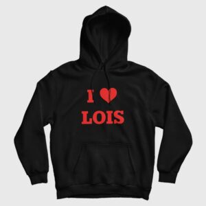I Love Lois Family Guy Hoodie