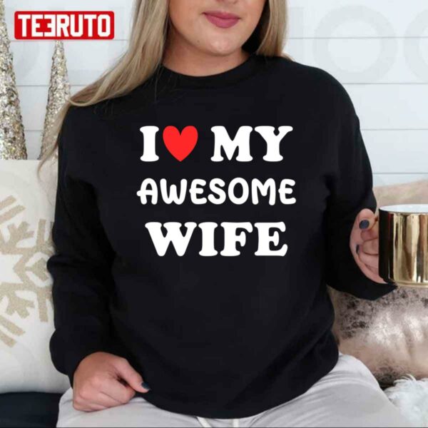 I Love My Awesome Wife Unisex T-Shirt