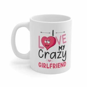 I Love My Crazy Girlfriend Valentine Mug