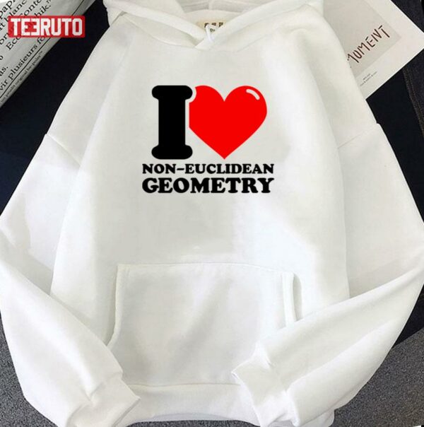 I Love Noneuclidean Geometry Unisex T-Shirt