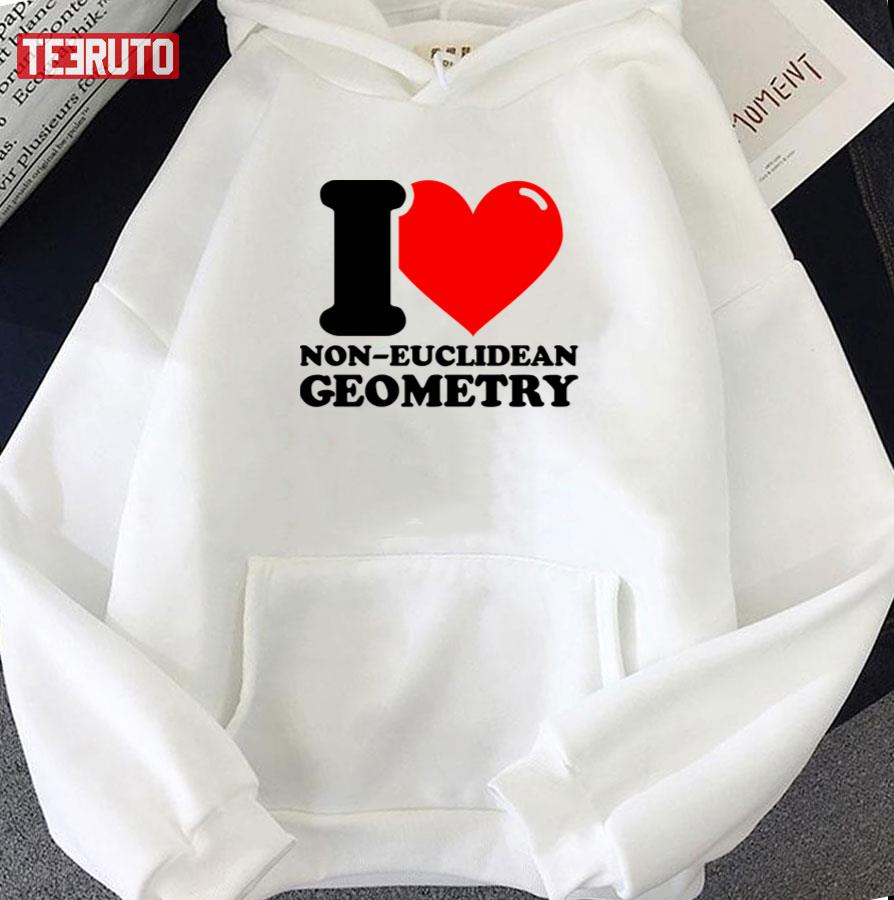 I Love Noneuclidean Geometry Unisex T-Shirt I Love Noneuclidean Geometry Unisex T-Shirt
