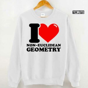 I Love Noneuclidean Geometry Unisex T Shirt 3
