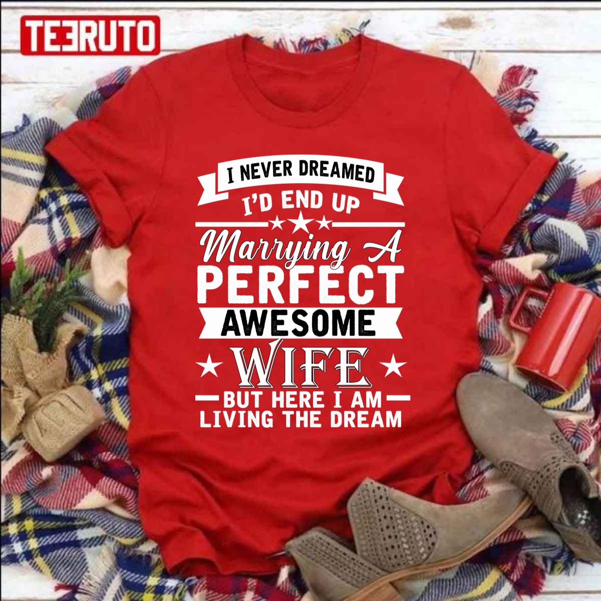 I Never Dreamed End Up Marrying A Perfect Awesome Wife Unisex Sweatshirt I Never Dreamed End Up Marrying A Perfect Awesome Wife Unisex Sweatshirt