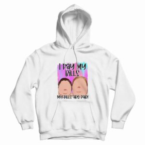 I Pay My Bills My Bills Are Paid 1000 Pound Sisters Hoodie