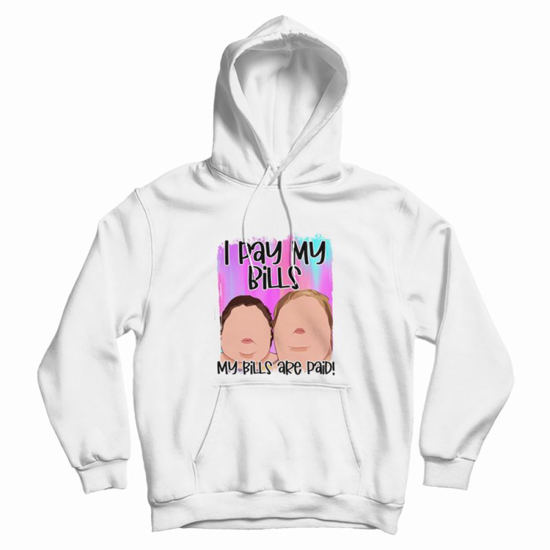 I Pay My Bills My Bills Are Paid 1000 Pound Sisters Hoodie I Pay My Bills My Bills Are Paid 1000 Pound Sisters Hoodie