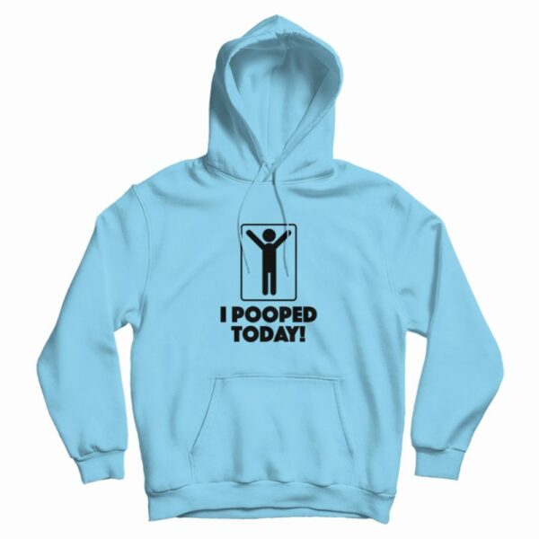 I Pooped Today Toilet Humor Celebration Hoodie