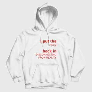I Put The Disco Back In Disconnecting From Reality Hoodie