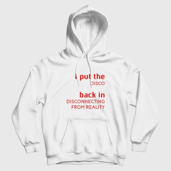 I Put The Disco Back In Disconnecting From Reality Hoodie