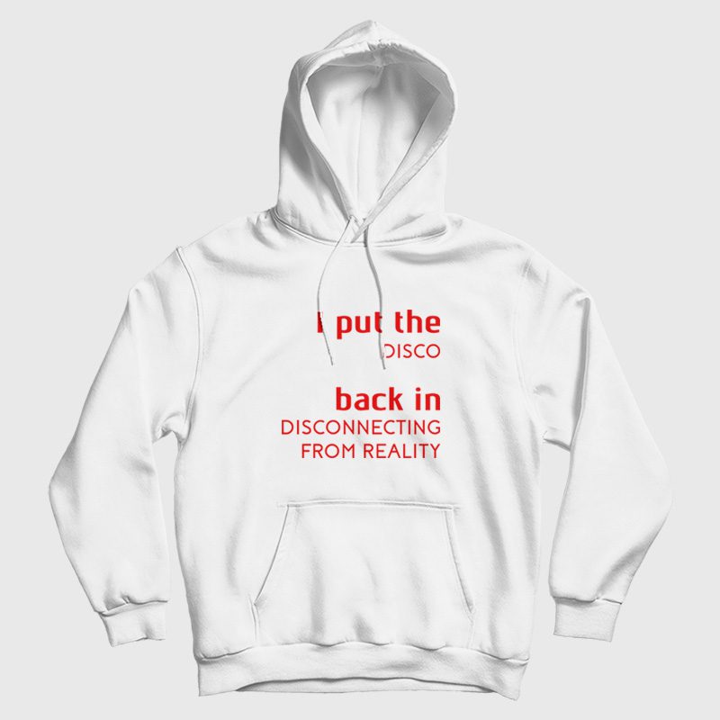 I Put The Disco Back In Disconnecting From Reality Hoodie I Put The Disco Back In Disconnecting From Reality Hoodie