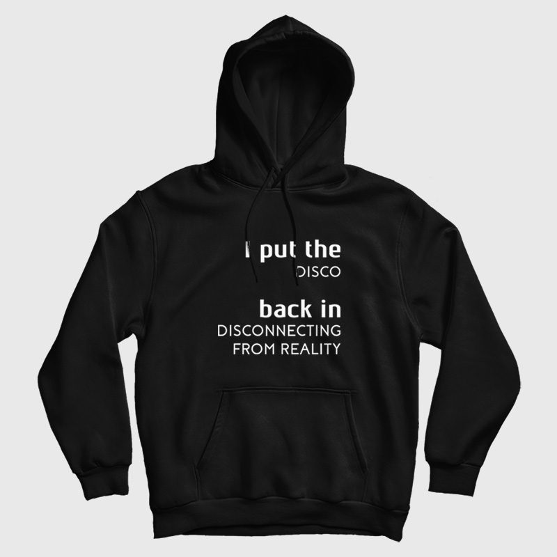 I Put The Disco Back In Disconnecting From Reality Hoodie I Put The Disco Back In Disconnecting From Reality Hoodie