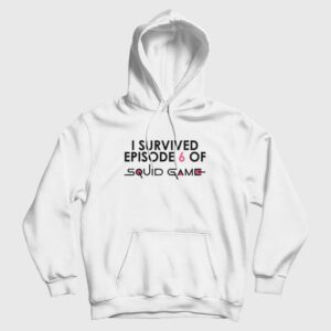 I Survived Episode 6 Of Squid Game Hoodie