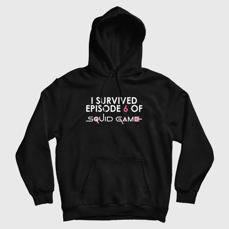 I Survived Episode 6 Of Squid Game Hoodie I Survived Episode 6 Of Squid Game Hoodie