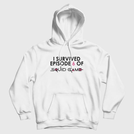 I Survived Episode 6 Of Squid Game Hoodie I Survived Episode 6 Of Squid Game Hoodie