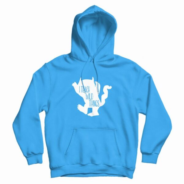 I Teach Wild Things Hoodie