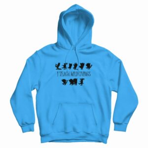 I Teach Wild Things Hoodie (Copy)